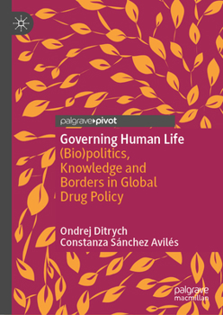 Hardcover Governing Human Life: (Bio)Politics, Knowledge and Borders in Global Drug Policy Book