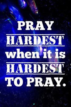 Paperback Pray hardest when it is hardest to pray.: Christian Message Writing Journal Lined, Diary, Notebook for Men & Women Book