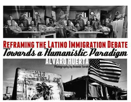 Reframing the Latino Immigration Debate: Towards a Humanistic Paradigm (SUR TEXT)