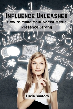 Paperback Influence Unleashed: How to Make Your Social Media Presence Strong Book
