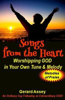 Songs from the Heart: Worshipping GOD in Your Own Tune & Melody: #WorshipSongs #PersonalWorship #SingToTheLord #ChristianSongwriting #PraiseAndWorshipMusic #CreateYourOwnWorshipSong #BiblicalWorship
