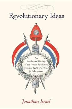 Hardcover Revolutionary Ideas: An Intellectual History of the French Revolution from the Rights of Man to Robespierre Book