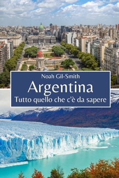 Argentina: Tutto quello che c'è da sapere (Italian Edition)