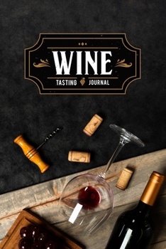 Wine Winery Alcohol Tasting Sampling Costing Journal Notebook Diary Log Book - Opener & Cork: Winemaking Winemaker Lover Connoisseur Gift Idea - ... 6” x 9” Inch for Review Tracking and Testing