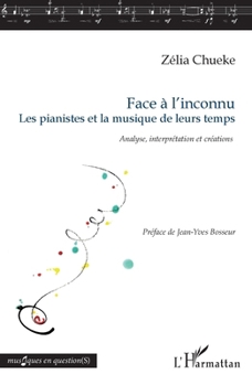 Face à l'inconnu: Les pianistes et la musique de leurs temps Analyse, interprétation et créations (Musiques En Question(s)) (French Edition)