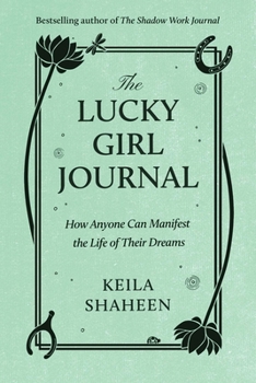 Paperback The Lucky Girl Journal: How Anyone Can Manifest the Life of Their Dreams Book