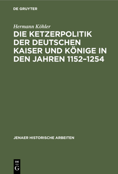 Hardcover Die Ketzerpolitik Der Deutschen Kaiser Und Könige in Den Jahren 1152-1254 [German] Book