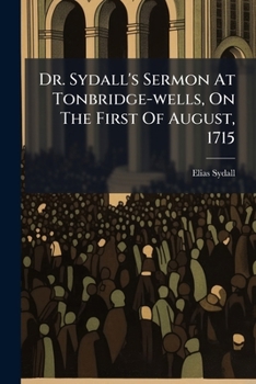 Paperback Dr. Sydall's Sermon At Tonbridge-wells, On The First Of August, 1715 Book