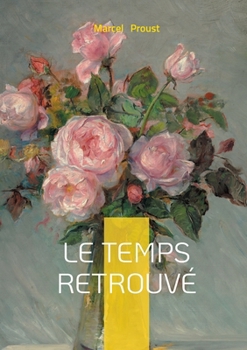 Le temps retrouvé: Une méditation romanesque sur la mémoire, la guerre et l'art (French Edition)