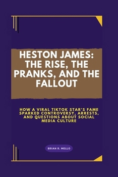 HESTON JAMES: THE RISE, THE PRANKS, AND THE FALLOUT: How a Viral TikTok Star’s Fame Sparked Controversy, Arrests, And Questions About Social Media Culture