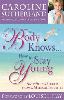 Paperback The Body Knows...How to Stay Young: Healthy-Aging Secrets from a Medical Intuitive Book