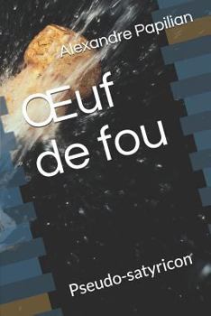 Paperback Oeuf de Fou: Pseudo-Satyricon [French] Book