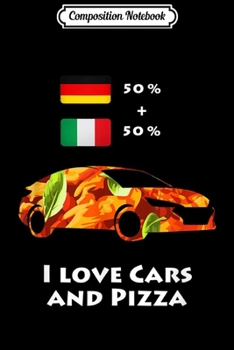 Composition Notebook: 50% German 50% Italian I love Cars and Pizza  Journal/Notebook Blank Lined Ruled 6x9 100 Pages