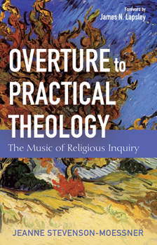 Hardcover Overture to Practical Theology: The Music of Religious Inquiry Book