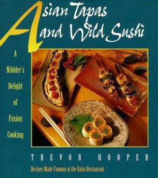 Paperback Asian Tapas and Wild Sushi: A Nibblers Delight of Fusion Cooking Book