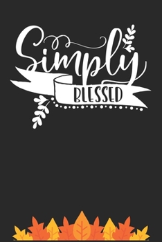 Simply Blessed: Thanksgiving Journal / Notebook / Diary - Gratitude Quote on Black Matte Cover, Holiday Gift