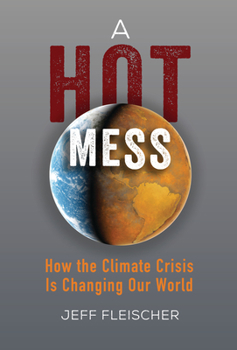Library Binding A Hot Mess: How the Climate Crisis Is Changing Our World Book