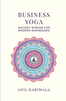 Business Yoga: Ancient Wisdom for Modern Businesses