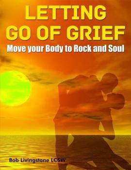 Paperback Letting Go of Grief: Move Your Body to Rock and Soul Book