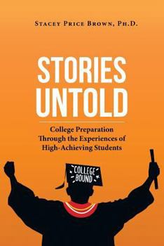 Paperback Stories Untold: College Preparation Through the Experiences of High-Achieving Students Book