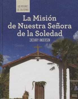 Library Binding La Misión de Nuestra Señora de la Soledad (Discovering Mission Nuestra Señora de la Soledad) [Spanish] Book
