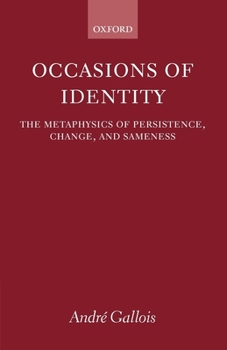 Occasions of Identity: A Study in the Metaphysics of Persistence, Change, and Sameness