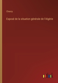 Paperback Exposé de la situation générale de l'Algérie [French] Book