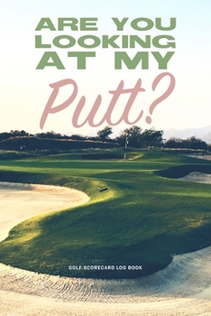 Paperback Golf Scorecard Log Book: Are you looking at my Putt? Book