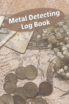 Paperback Metal Detecting Log Book: Metal Detectorists Log Book to Journal All Your Metal Detecting Finds Book