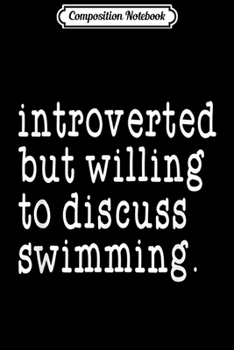 Composition Notebook: Swimming Introvert Gift for the Introverted Swimmer  Journal/Notebook Blank Lined Ruled 6x9 100 Pages