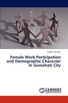 Paperback Female Work Participation and Demographic Character in Guwahati City Book