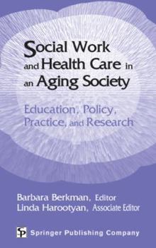 Hardcover Social Work and Health Care in an Aging Society: Education, Policy, Practice, and Research Book