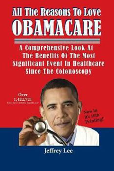 Paperback All the Reasons to Love Obamacare: A Comprehensive Look at the Benefits of the Most Significant Event in Healthcare Since the Colonoscopy Book