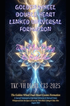 THE GOLDEN WHEEL DOUBLE-HEART LINKED UNIVERSAL FORMATION: TKC-VH DIARY. C33-2025