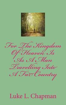 Paperback For The Kingdom Of Heaven Is As A Man Travelling Into A Far Country Book