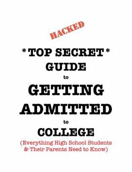 Paperback *Top Secret* Guide to Getting Admitted to College: Everything High School Students & Their Parents Need to Know Book