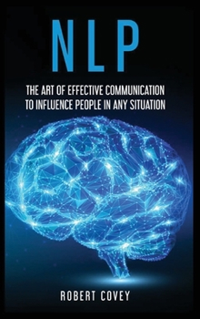 Hardcover Nlp: The Art of Effective Communication to Influence People in Any Situation Book