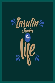 Insulin Junkie for Life: Diabetes Log Book; Daily Record Book For Tracking Glucose Blood Sugar Level; Diabetic Health Journal With Weekly Reviews; Medical Diary, Organizer & Logbook For 1 year