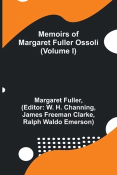 Memoirs of Margaret Fuller Ossoli; Volume 1