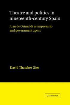 Paperback Theatre and Politics in Nineteenth-Century Spain: Juan de Grimaldi as Impresario and Government Agent Book