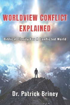 Paperback Worldview Conflict Explained: Biblical Clarity for a Conflicted World Book