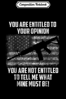 Paperback Composition Notebook: You Are Entitled To Your Opinion 2nd Amendment Journal/Notebook Blank Lined Ruled 6x9 100 Pages Book