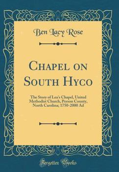 Chapel on South Hyco: The Story of Lea's Chapel, United Methodist Church, Person County, North Carolina; 1750-2000 Ad