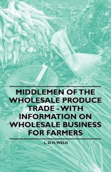 Paperback Middlemen of the Wholesale Produce Trade - With Information on Wholesale Business for Farmers Book