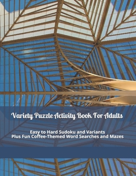 Paperback Variety Puzzle Activity Book For Adults: Easy to Hard Sudoku and Variants Plus Fun Coffee-Themed Word Searches and Mazes Book