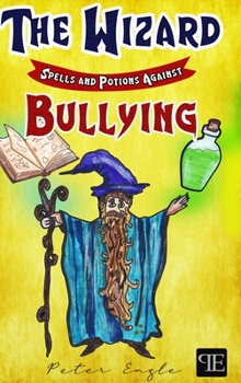 Hardcover The Wizard: Spells and Potions Against Bullying Book