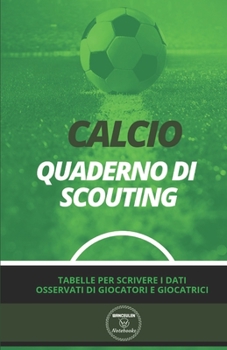 Paperback Calcio. Quaderno Di Scouting: Tabelle per scrivere i dati osservati di giocatori e giocatrici [Italian] Book