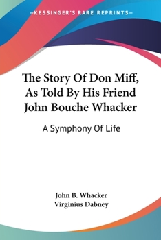 Paperback The Story Of Don Miff, As Told By His Friend John Bouche Whacker: A Symphony Of Life Book