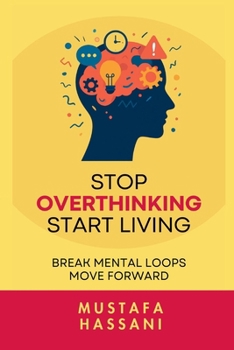 Paperback Stop Overthinking Start Living: Break Mental Loops. Move Forward Book