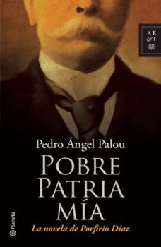 Paperback Pobre Patria mia: La novela de Porfirio Diaz [Spanish] Book